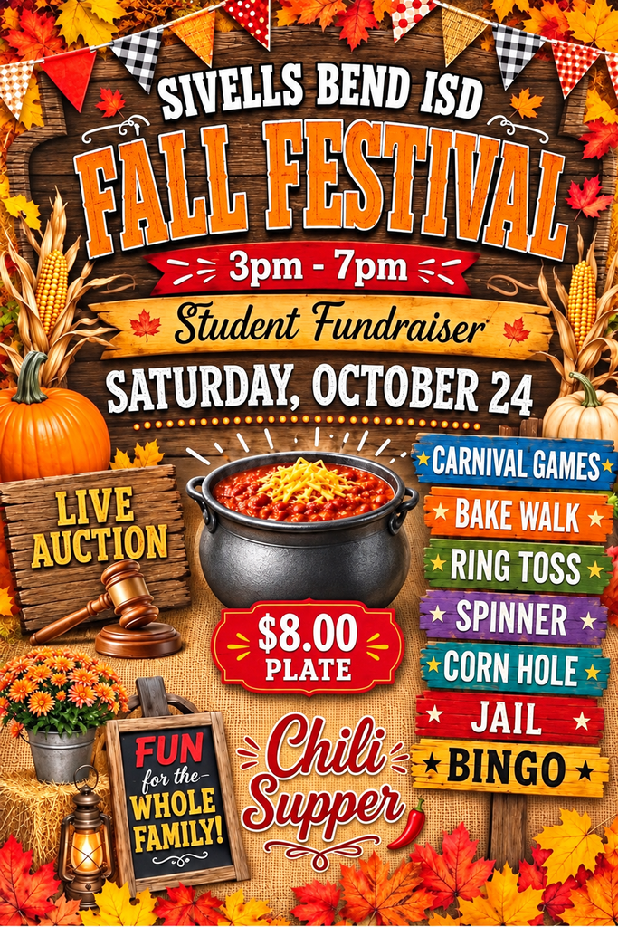 Sivells Bend ISD
Fall Festival
Saturday, Oct 24
3pm - BINGO
1053 CR 403
Gainesville, TX
Credit Cards accepted.
