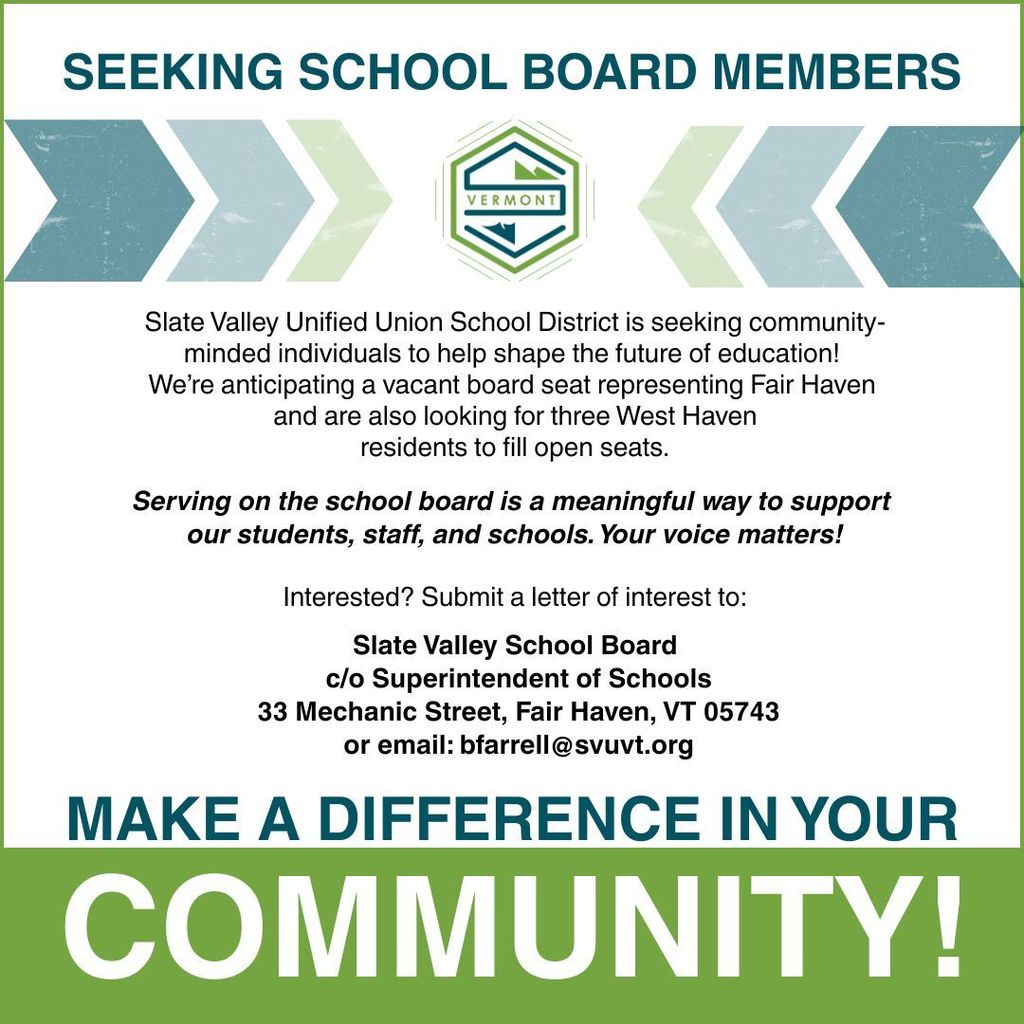 Graphic with the headline “Seeking School Board Members” featuring the Slate Valley logo and arrows pointing toward the center. The text explains that the Slate Valley Unified Union School District is looking to fill one anticipated board seat for Fair Haven and three open seats for West Haven. It emphasizes the importance of serving on the board and provides contact information for submitting a letter of interest. The bottom banner reads “Make a Difference in Your Community!” in bold blue and white text on a green background.