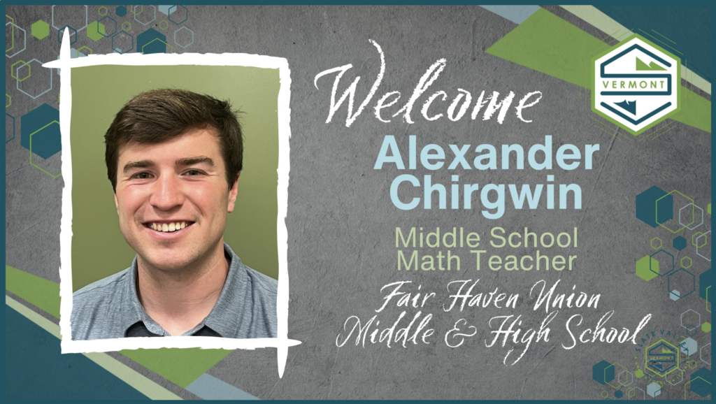 Portrait of Alexander Chirgwin with text: “Welcome Alexander Chirgwin, Middle School Math Teacher, Fair Haven Union Middle & High School.”