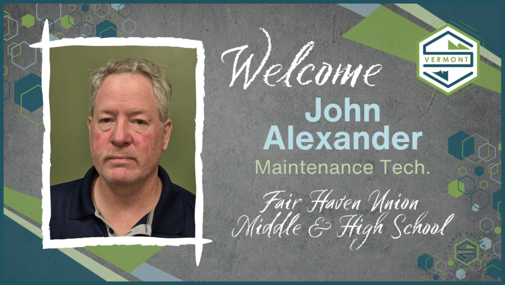 Portrait of John Alexander with text: “Welcome John Alexander, Maintenance Tech., Fair Haven Union Middle & High School.”