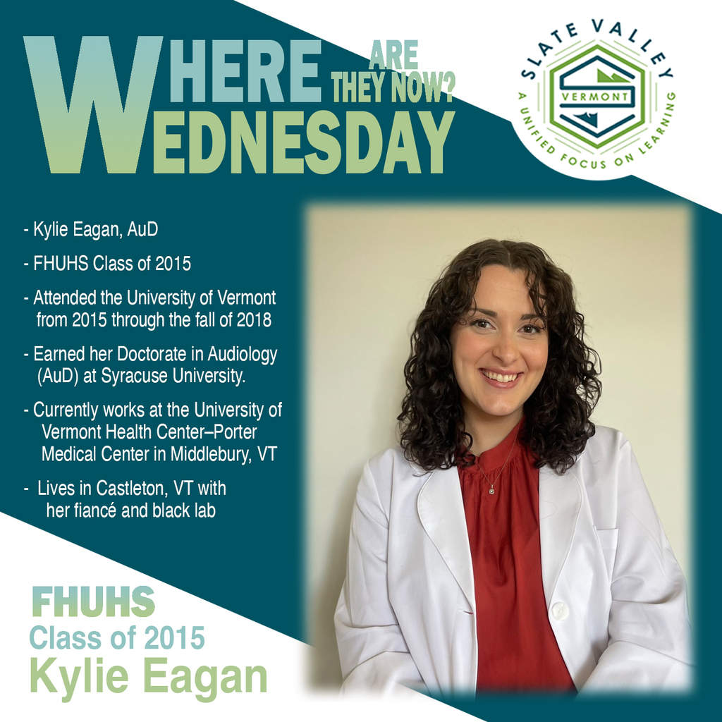 Slate Valley ‘Where Are They Now Wednesday’ spotlight on Kylie Eagan, FHUHS Class of 2015, now an audiologist at UVM Health Center–Porter Medical Center in Middlebury, VT.