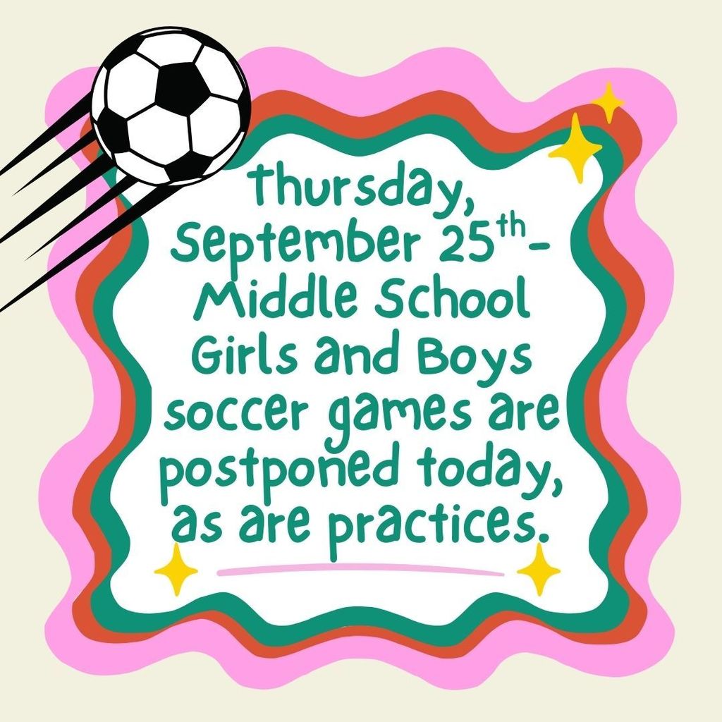 Graphic announcement with a cartoon soccer ball and colorful border. Text inside reads: “Thursday, September 25th – Middle School Girls and Boys soccer games are postponed today, as are practices.”