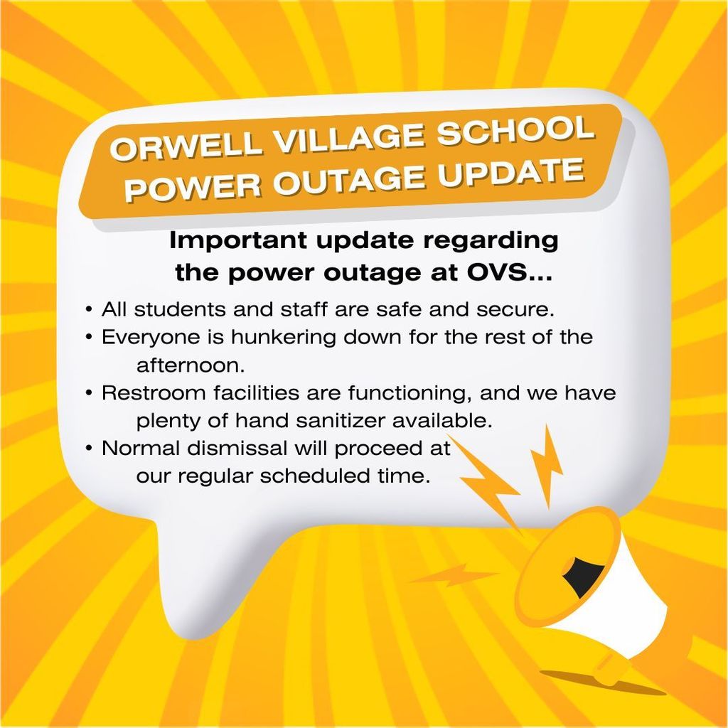 Graphic with a yellow sunburst background announcing a power outage update for Orwell Village School. Text states that all students and staff are safe, restroom facilities are working, and normal dismissal will proceed as scheduled.