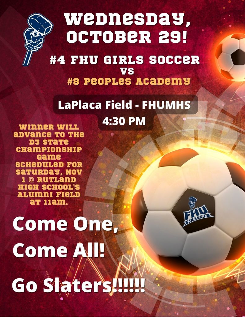 Flyer announcing FHU Girls Soccer vs. Peoples Academy on Wednesday, October 29 at 4:30 PM at LaPlaca Field, FHUMHS. Winner advances to the D3 State Championship on Saturday, Nov 1 at Rutland High School. Text reads 'Come one, come all! Go Slaters!' with soccer ball and FHU Slaters logo on a fiery red background.