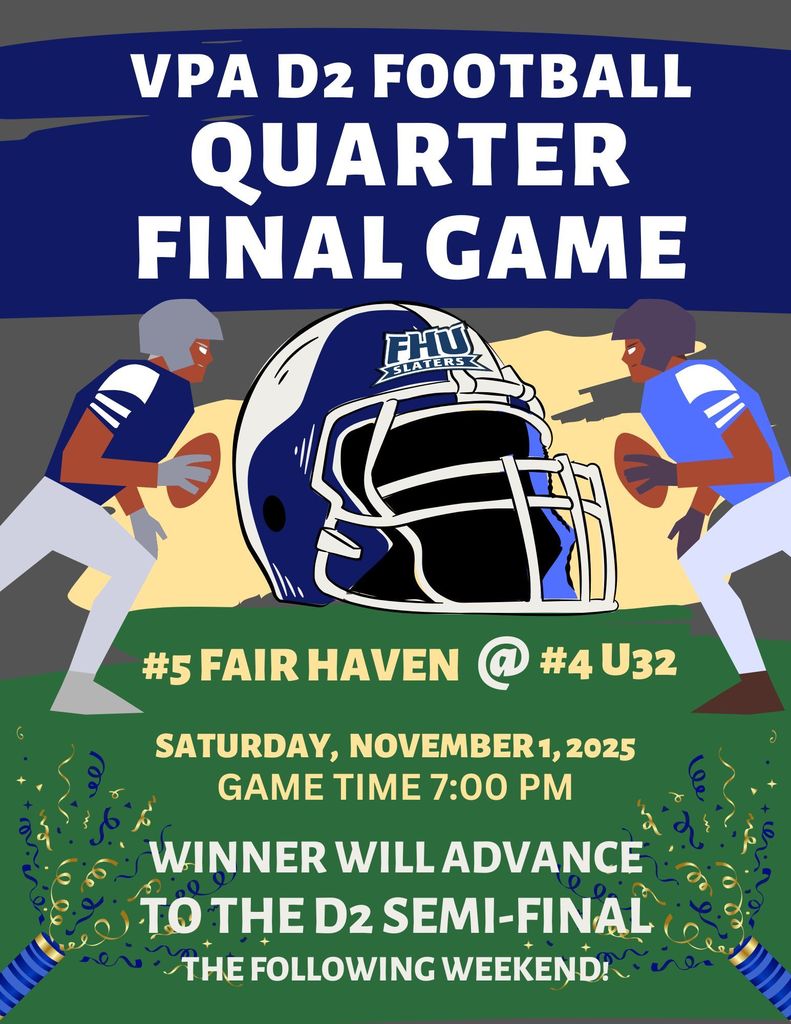 Graphic announcing VPA D2 Football Quarterfinal Game: #5 Fair Haven at #4 U32 on Saturday, November 1, 2025, at 7:00 PM. Winner advances to the D2 Semi-Final the following weekend. Features FHU Slaters helmet, illustrated football players, and blue and gold confetti on a green and navy background.