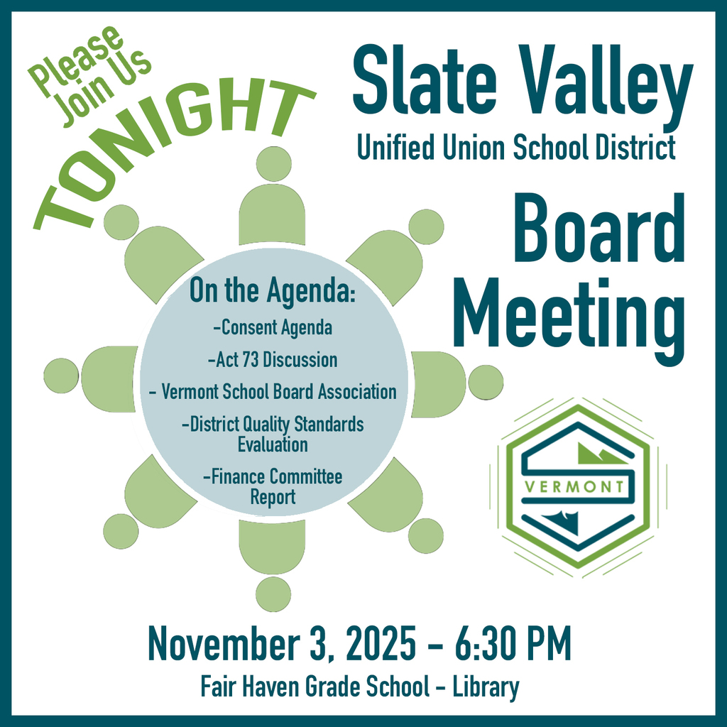 Graphic announcement for the Slate Valley Unified Union School District Board Meeting. The text reads: “Please Join Us TONIGHT. Slate Valley Unified Union School District Board Meeting.” The agenda includes: Consent Agenda, Act 73 Discussion, Vermont School Board Association, District Quality Standards Evaluation, and Finance Committee Report. The meeting is scheduled for November 3, 2025, at 6:30 PM at Fair Haven Grade School – Library. The design features green and blue accents with a circular agenda graphic and the Vermont logo.