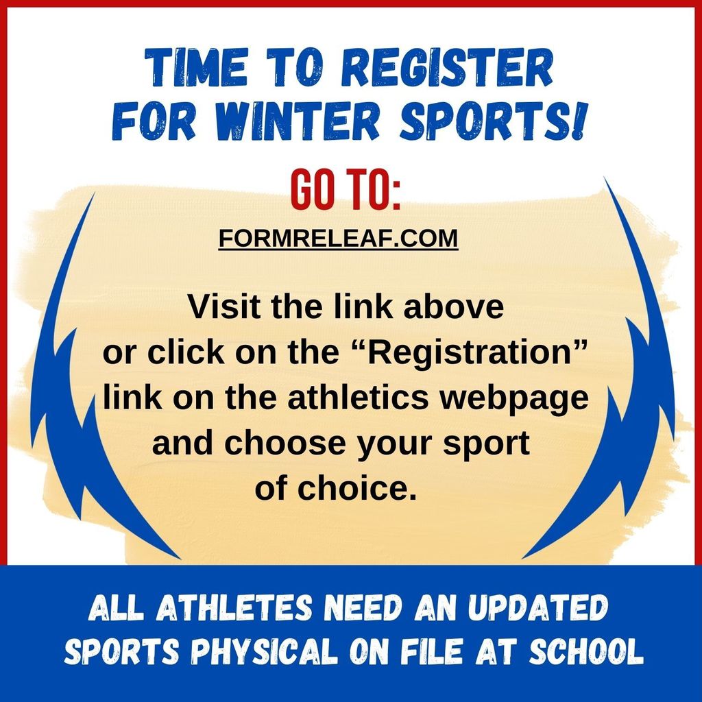Graphic flyer with a red, blue, and beige color scheme that reads: “Time to register for winter sports! Go to: formreleaf.com. Visit the link above or click on the ‘Registration’ link on the athletics webpage and choose your sport of choice. All athletes need an updated sports physical on file at school.”