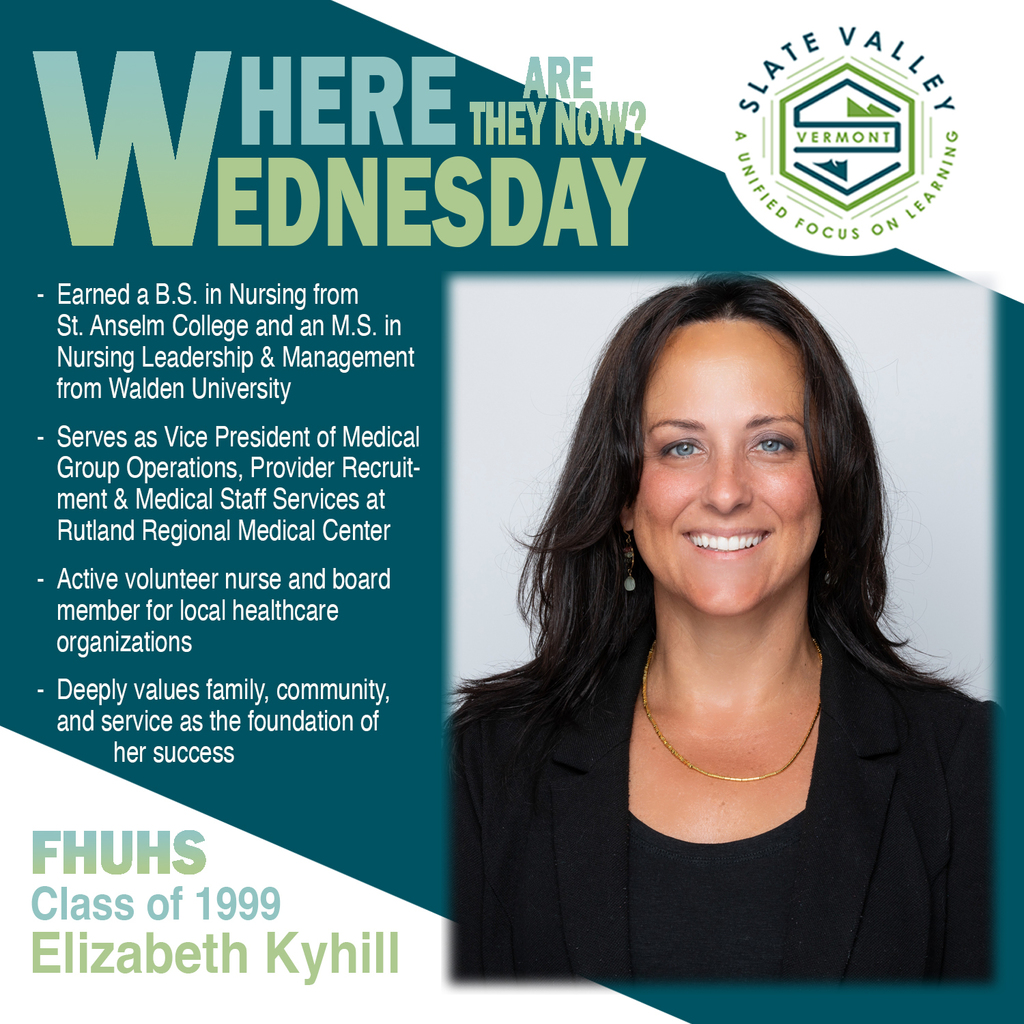 “Where Are They Now Wednesday” graphic featuring Elizabeth Kyhill, Fair Haven Union High School Class of 1999. The text highlights that she earned a B.S. in Nursing from St. Anselm College and an M.S. in Nursing Leadership & Management from Walden University. She serves as Vice President of Medical Group Operations, Provider Recruitment, and Medical Staff Services at Rutland Regional Medical Center, volunteers as a nurse and board member for local healthcare organizations, and values family, community, and service. The Slate Valley Unified School District logo appears in the top right corner, and a professional photo of Elizabeth Kyhill is on the right.