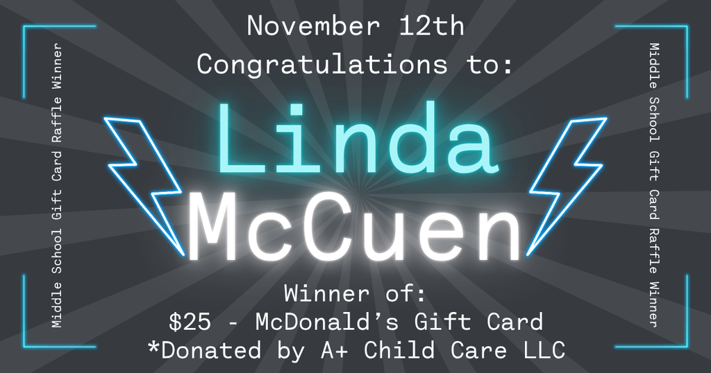 Graphic announcing a middle school gift card raffle winner. The background is dark gray with light rays radiating from the center. At the top, white text reads “November 12th Congratulations to:”. In the center, large glowing blue and white text says “Linda McCuen.” Blue lightning bolts appear on each side of the name. Below, white text reads: “Winner of: $25 – McDonald’s Gift Card *Donated by A+ Child Care LLC.” Along the left and right sides, vertical text reads “Middle School Gift Card Raffle Winner.”