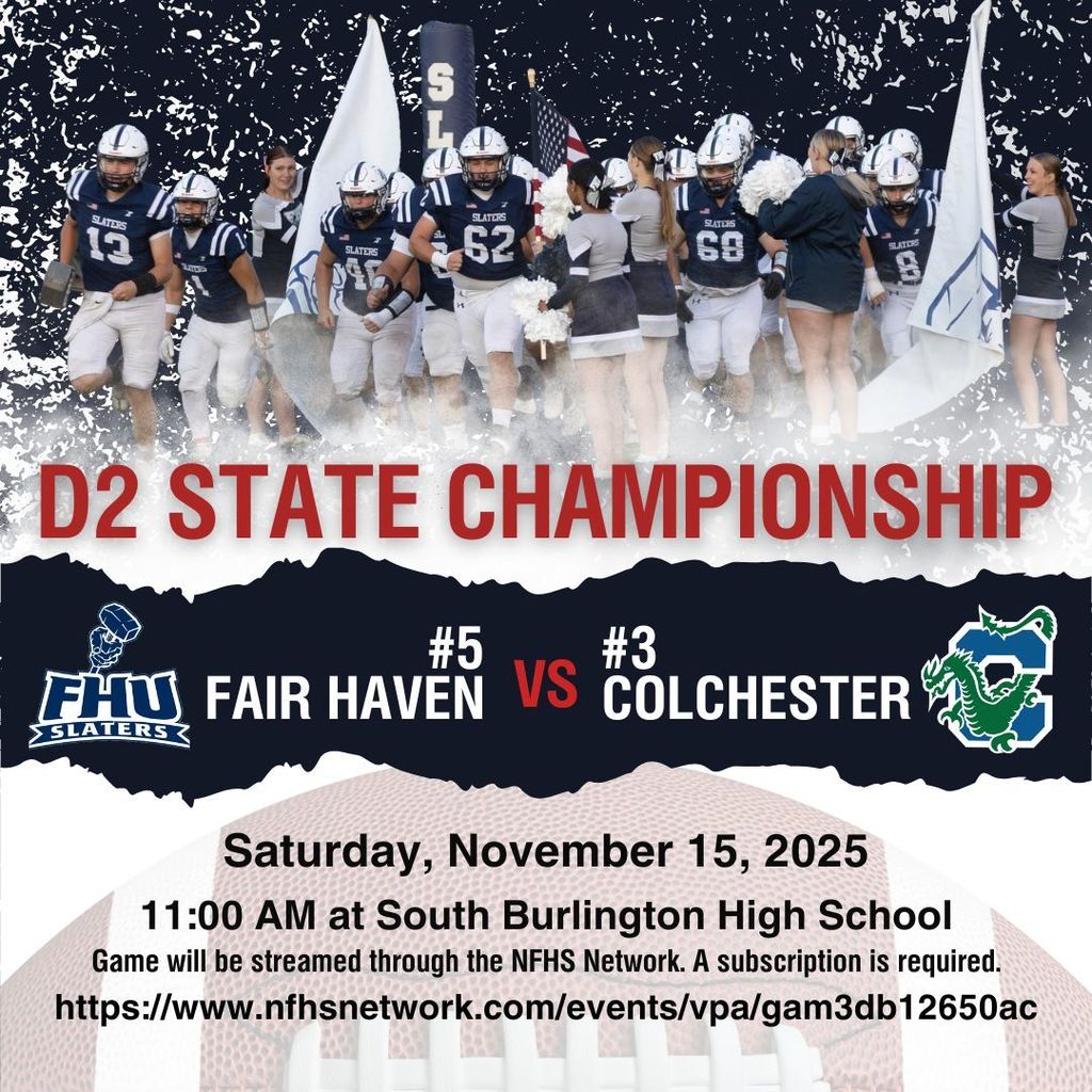 Graphic promoting the Division II State Championship football game. The top shows Fair Haven players running onto the field with cheerleaders holding flags. Bold red text reads “D2 STATE CHAMPIONSHIP.” Below are team logos and text: “#5 Fair Haven vs #3 Colchester.” The game details read: “Saturday, November 15, 2025 – 11:00 AM at South Burlington High School.” Additional text notes the game will be streamed on the NFHS Network with a subscription link.