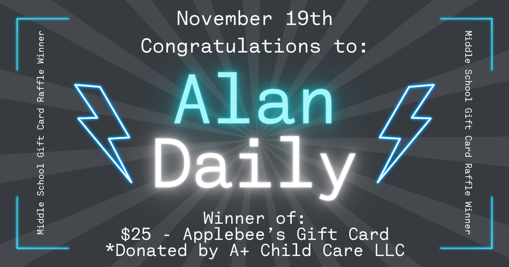 Graphic announcing a Middle School Gift Card Raffle winner. The background has dark gray radial rays with glowing blue corner accents and two blue lightning bolt illustrations on each side of the center. At the top, white text reads “November 19th – Congratulations to:”. In the center, large glowing turquoise text says “Alan,” and below it, large glowing white text reads “Daily.” At the bottom, white text states: “Winner of: $25 – Applebee’s Gift Card *Donated by A+ Child Care LLC.” Text along the left and right edges reads “Middle School Gift Card Raffle Winner.”