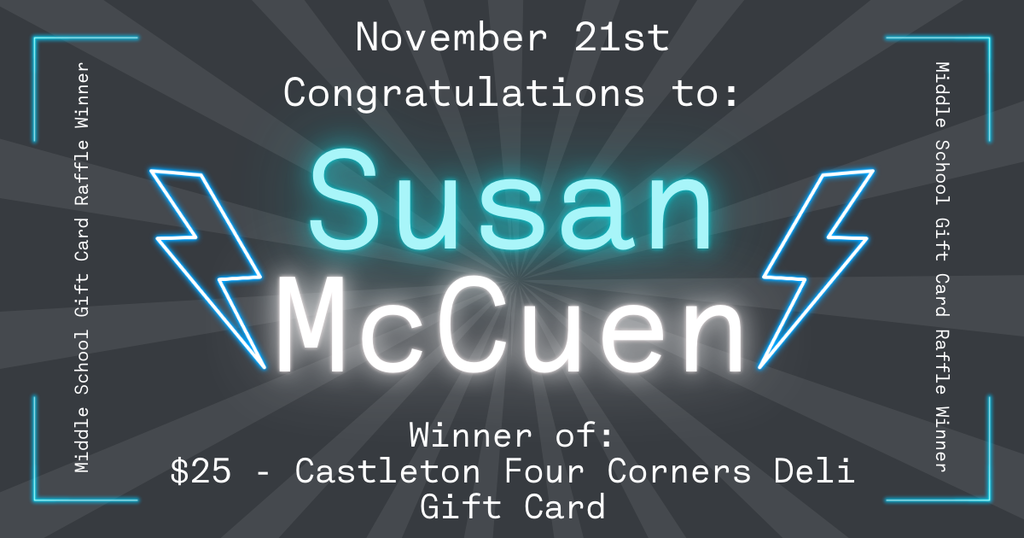 Dark gray background with radiating light beams from the center. At the top, white text reads ‘November 21st, Congratulations to:’. In the center, large glowing turquoise and white text displays the name ‘Susan McCuen.’ On both sides of the name are bright blue lightning bolt illustrations. At the bottom, white text reads ‘Winner of: $25 – Castleton Four Corners Deli Gift Card.’ Along all four edges, vertical and horizontal text says ‘Middle School Gift Card Raffle Winner,’ framed by glowing cyan corner brackets.