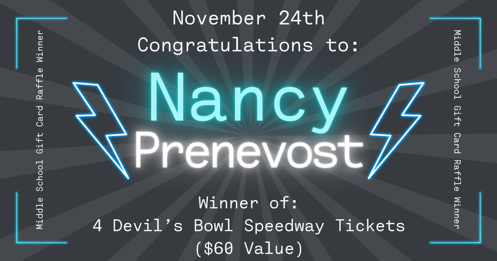 A dark gray background with radiating beams features neon-style graphics. At the top, white text reads “November 24th” and “Congratulations to:” Below, the name “Nancy Prenevest” appears in large glowing turquoise and white letters, framed by two bright blue lightning bolt illustrations. Near the bottom, white text says “Winner of: 4 Devil’s Bowl Speedway Tickets ($60 Value).” Along all four edges, small corner accents glow blue, with vertical text on the left and right reading “Middle School Gift Card Raffle Winner.”