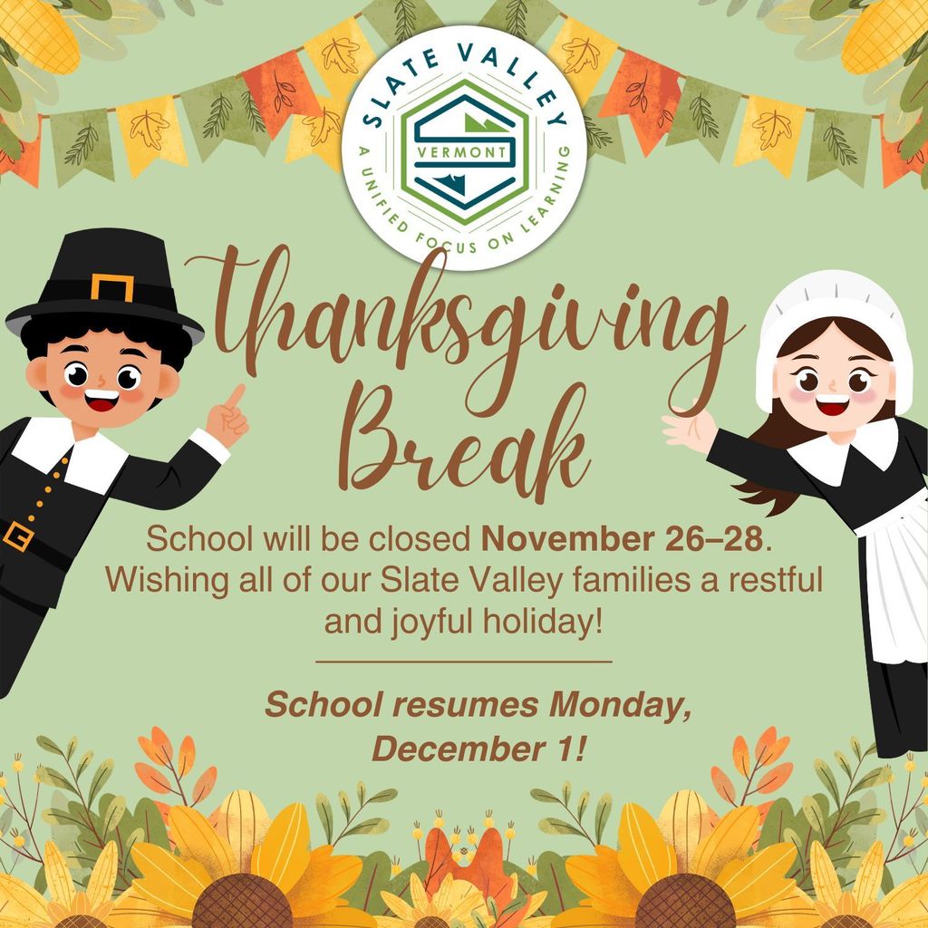A festive Thanksgiving-themed graphic featuring cartoon characters dressed as a Pilgrim boy on the left and a Pilgrim girl on the right. At the top is the Slate Valley Unified School District logo. Colorful fall leaves and banner decorations frame the image. The text reads: “Thanksgiving Break. School will be closed November 26–28. Wishing all of our Slate Valley families a restful and joyful holiday! School resumes Monday, December 1!” The bottom of the graphic is decorated with sunflowers and autumn foliage.