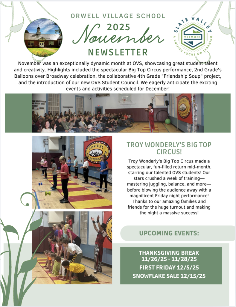 First-page of November 2025 newsletter from Orwell Village School. The header includes the school name, the Slate Valley logo, and a small circular photo of the school building. A paragraph describes November’s highlights: the Big Top Circus performance, 2nd Grade’s Balloons Over Broadway celebration, the 4th Grade ‘Friendship Soup’ project, and the introduction of the OVS Student Council. Below the text are two photos from the Troy Wonderly Big Top Circus: one showing students practicing juggling and balance skills in the gym, and another showing a student pyramid performance. A section titled ‘Upcoming Events’ lists: Thanksgiving Break 11/26/25–11/28/25, First Friday 12/5/25, and Snowflake Sale 12/15/25.