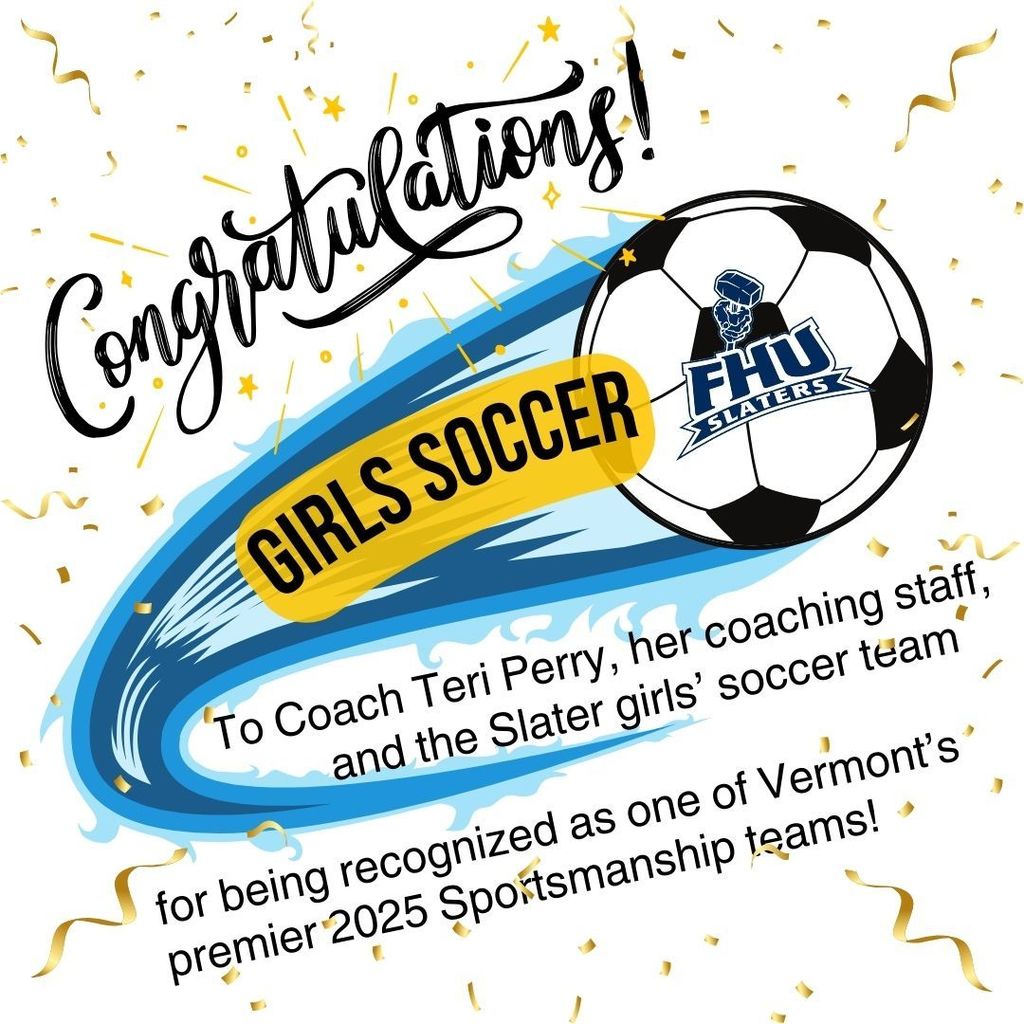 Celebratory graphic with gold confetti and the word ‘Congratulations!’ in large script. A soccer ball with the FHU Slaters logo appears on the right, with a blue and yellow swoosh behind the text ‘Girls Soccer.’ Below, the message reads: ‘To Coach Teri Perry, her coaching staff, and the Slater girls’ soccer team for being recognized as one of Vermont’s premier 2025 Sportsmanship teams!’