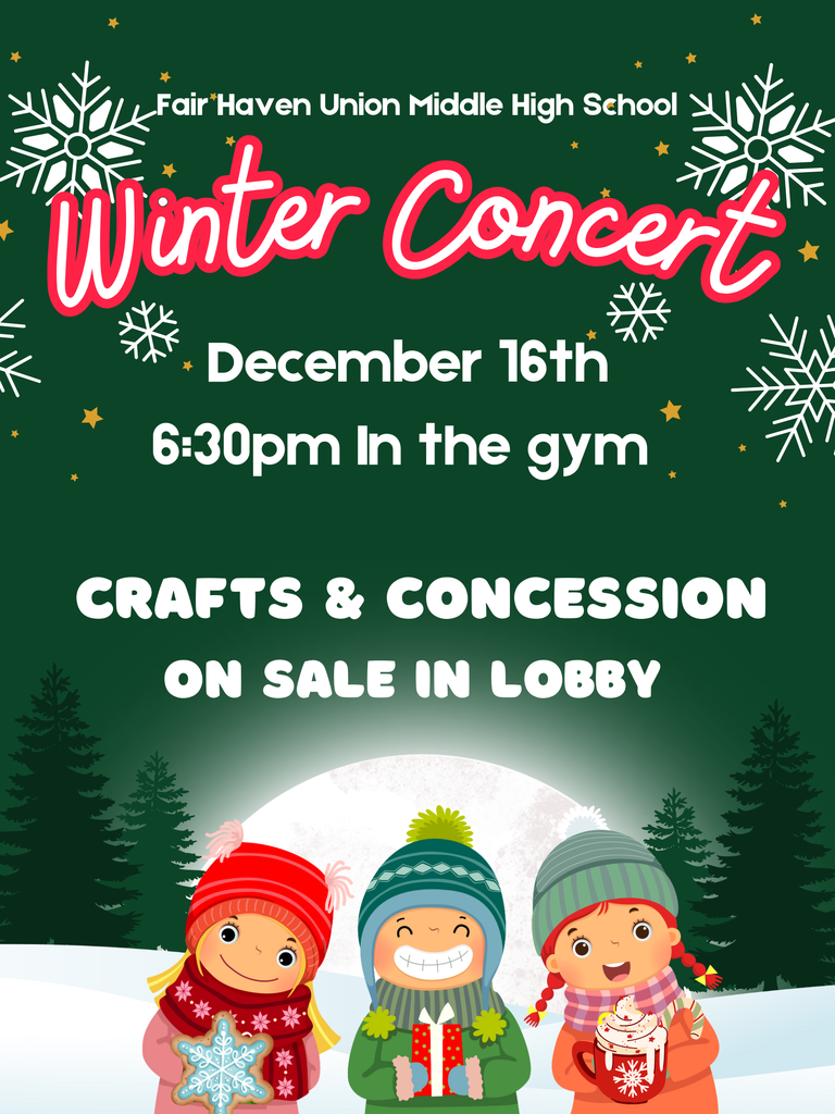Green winter-themed flyer for Fair Haven Union Middle High School’s Winter Concert. The headline reads “Winter Concert,” with event details listed as December 16th at 6:30 p.m. in the gym. Additional text states “Crafts & Concession on Sale in Lobby.” The design includes white snowflakes, small gold stars, evergreen trees, and three illustrated children in winter hats and scarves standing in the snow, one holding a gift and another holding a mug.