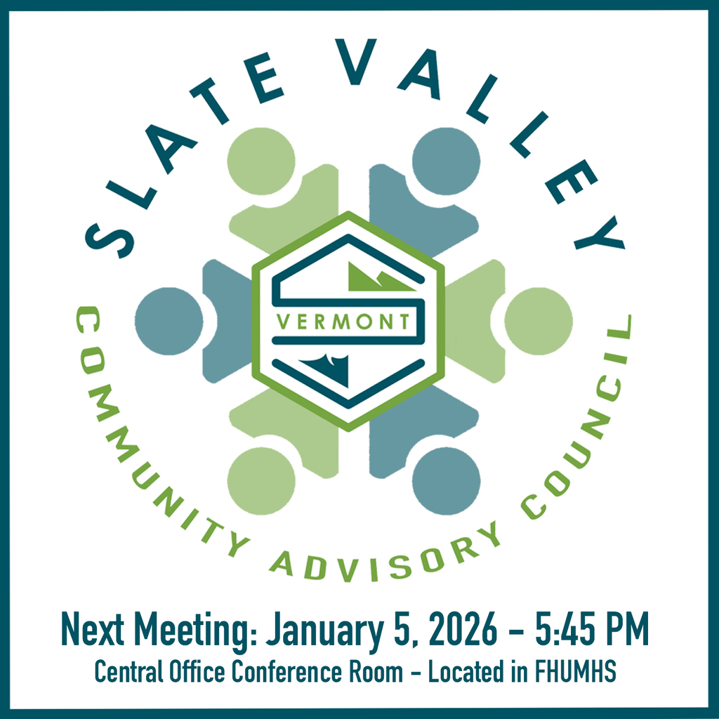 Graphic for the Slate Valley Community Advisory Council featuring the Slate Valley Vermont logo. Text reads, “Next Meeting: January 5, 2026 – 5:45 PM. Central Office Conference Room, located in FHUMHS.”