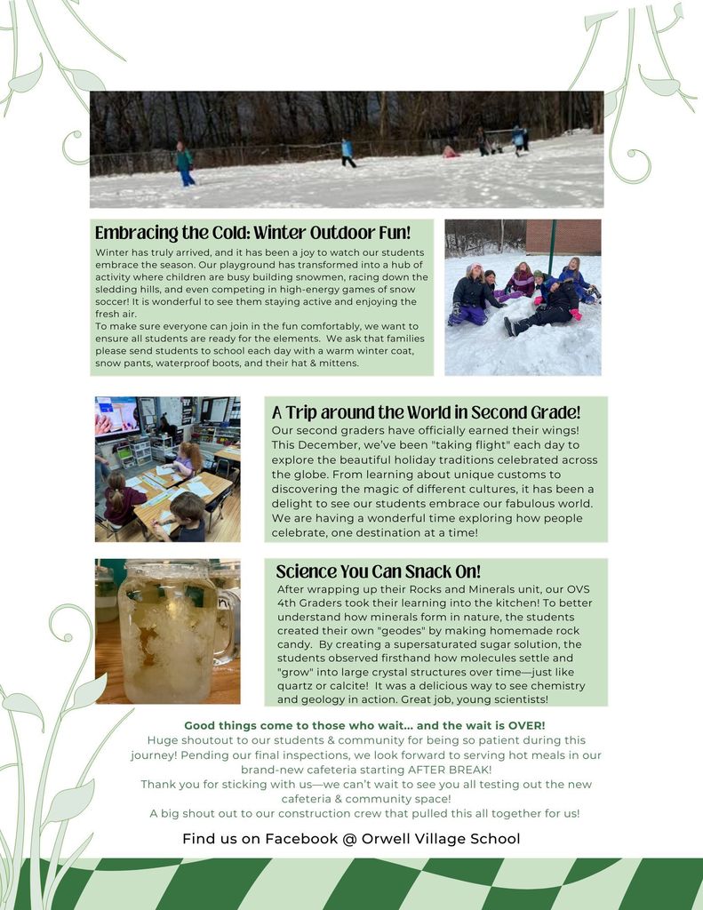 Screenshot of a page from the Orwell Village School December 2025 Newsletter. The page highlights student activities with photos and text sections. A section titled “Embracing the Cold: Winter Outdoor Fun!” shows students playing in the snow and describes outdoor winter play and reminders to wear warm clothing. Another section, “A Trip around the World in Second Grade!” features a classroom photo and explains students learning about global holiday traditions. A third section, “Science You Can Snack On!” includes a photo of homemade rock candy and describes a fourth-grade science lesson on minerals and crystal formation. The bottom of the page announces the opening of a new cafeteria after winter break and invites families to find Orwell Village School on Facebook.