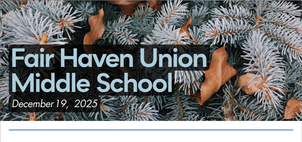 A winter-themed graphic featuring evergreen branches with frosted needles and brown leaves in the background. Overlaid text reads “Fair Haven Union Middle School” with the date “December 19, 2025.”