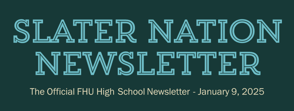 Dark green banner with large teal text reading “Slater Nation Newsletter.” Below, smaller text reads, “The Official FHU High School Newsletter – January 9, 2025.”