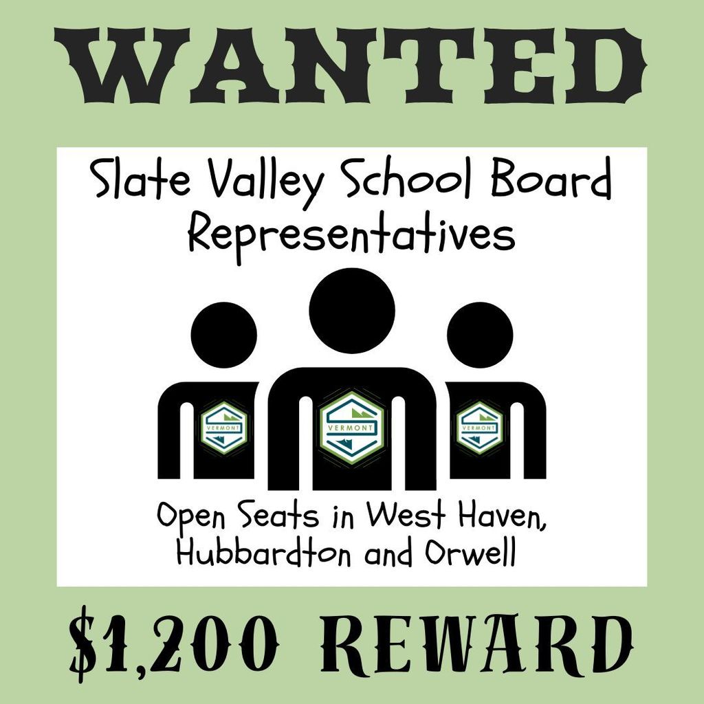 Alt text: A green graphic reading “Wanted: Slate Valley School Board Representatives,” showing three person icons with the Slate Valley logo and text noting open seats in West Haven, Hubbardton, and Orwell, and a $1,200 reward.