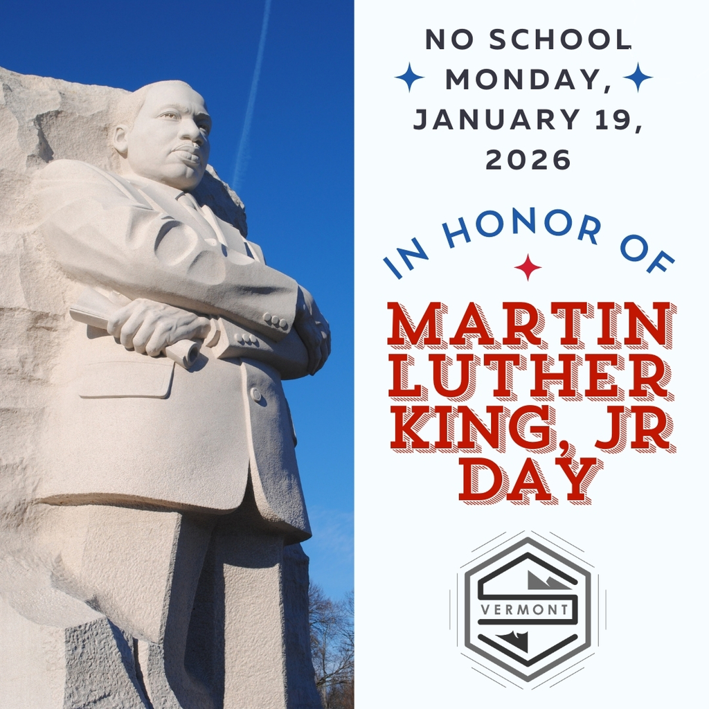 Graphic shows the Martin Luther King Jr. Memorial statue against a blue sky. Text reads, “No School Monday, January 19, 2026, in honor of Martin Luther King Jr. Day,” with a Vermont school district logo at the bottom.