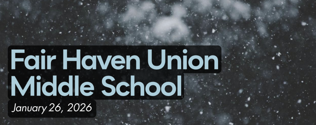 Graphic with a snowy, dark background featuring the text “Fair Haven Union Middle School” and the date “January 26, 2026” in light blue and white lettering inside dark translucent text boxes.