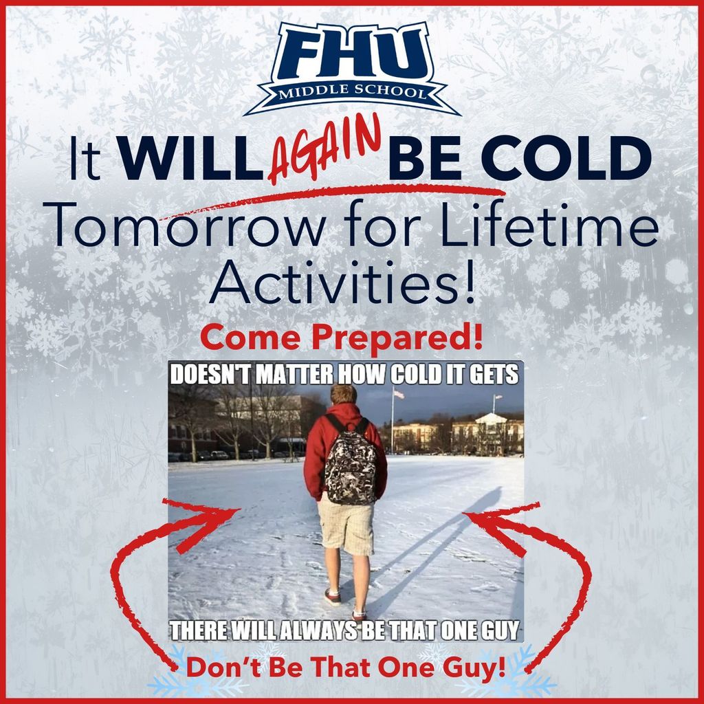 Graphic from FHU Middle School warning that it will be cold for Lifetime Activities, encouraging students to come prepared. Includes a humorous photo of a person walking across a snowy field wearing a jacket, backpack, shorts, and sneakers, with text reading “Don’t be that one guy.”