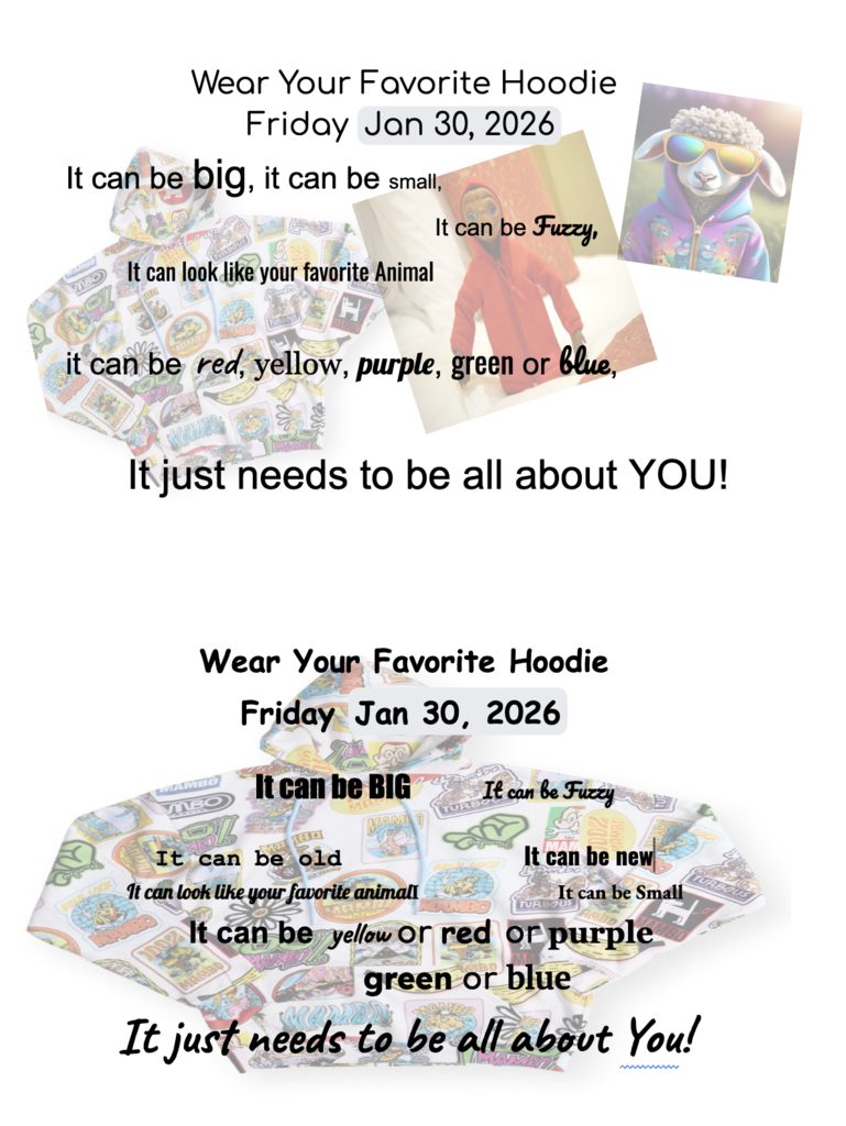 Flyer announcing “Wear Your Favorite Hoodie Day” on Friday, January 30, 2026. Text encourages students to wear any type of hoodie—big or small, fuzzy, old or new, colorful, or animal-themed—and emphasizes that it should reflect personal style. Images show a patterned hoodie, a red hooded outfit, and a cartoon animal wearing a hoodie and sunglasses.