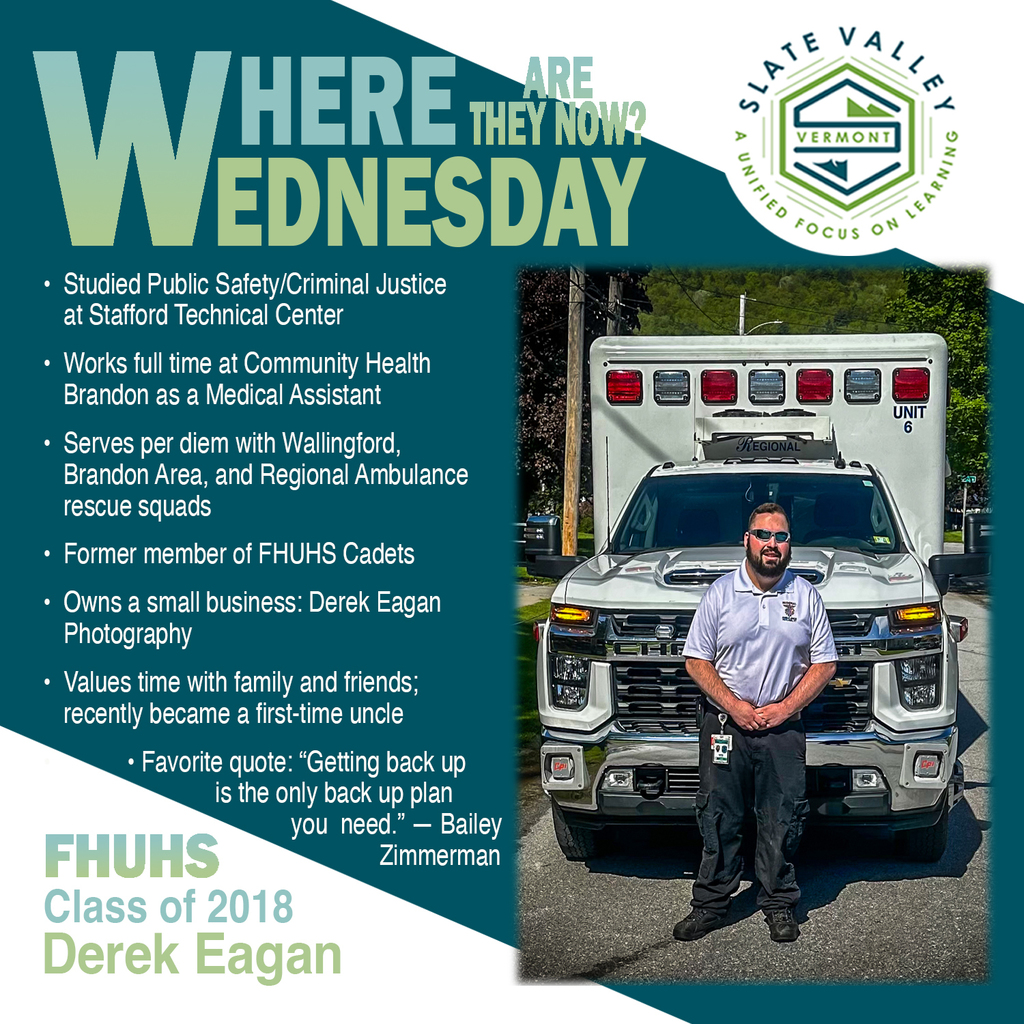 Graphic titled “Where Are They Now Wednesday” from Slate Valley featuring FHUHS Class of 2018 alumnus Derek Eagan. Text highlights that he studied Public Safety/Criminal Justice at Stafford Technical Center, works full time in the Rutland Regional Medical Center Emergency Department, serves per diem with local rescue squads, is a former FHUHS Cadet, owns Derek Eagan Photography, and recently became an uncle. The photo shows an adult man standing in front of an ambulance in uniform.