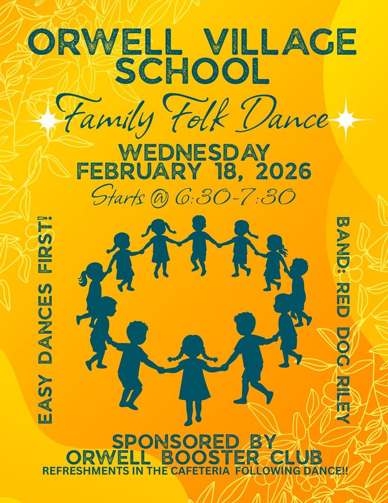 Bright yellow and orange flyer for Orwell Village School Family Folk Dance featuring silhouettes of children holding hands in a circle. Text reads: “Orwell Village School Family Folk Dance, Wednesday February 18, 2026, starts at 6:30–7:30. Easy dances first. Band: Red Dog Riley. Sponsored by Orwell Booster Club. Refreshments in the cafeteria following dance.”