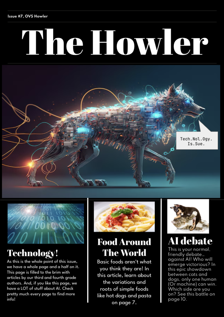Cover of “The Howler,” Issue #7 of the OVS Howler student publication. The black header features the title in large white text. The main image shows a futuristic, glowing robotic wolf made of circuits and wires. A speech bubble reads, “Tech. Nol. Ogy. Is. Sue.” Below are three feature boxes: “Technology!” with binary code imagery and text about student-written AI content; “Food Around The World” with a plate of pasta and text about exploring global foods; and “AI debate” with an image of a dog and cat and text describing a friendly human vs. AI showdown.
