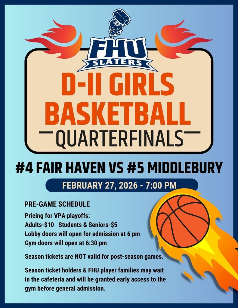 Flyer for FHU Slaters D-II Girls Basketball Quarterfinals. #4 Fair Haven faces #5 Middlebury on February 27, 2026 at 7:00 PM. Pre-game info: Adults $10; students and seniors $5. Lobby doors open at 6:00 PM; gym doors at 6:30 PM. Season tickets are not valid for postseason games. Season ticket holders and FHU player families may wait in the cafeteria for early gym access. Design features the FHU Slaters logo, flame graphics, and a flaming basketball.