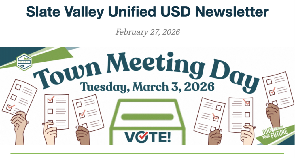 Slate Valley Unified USD newsletter graphic dated February 27, 2026, promoting Town Meeting Day on Tuesday, March 3, 2026. The design features illustrated hands holding ballots around a green ballot box labeled “Vote!” and the phrase “Our School, Your Future.”