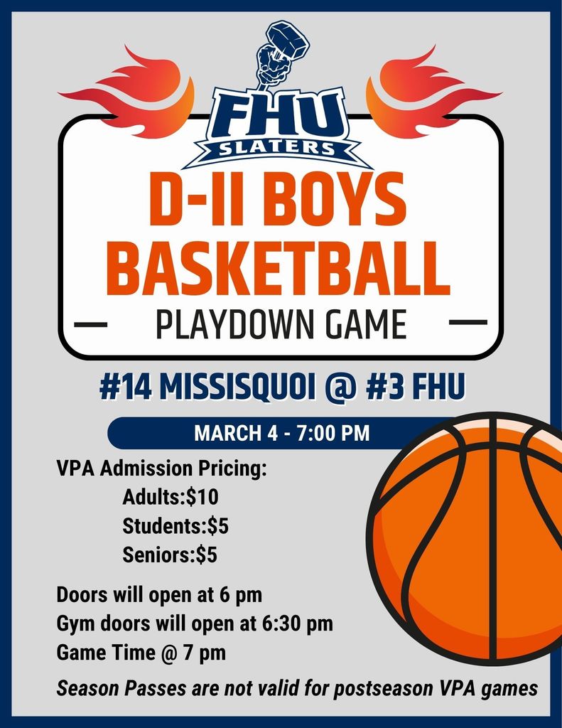Graphic flyer for FHU Slaters D-II Boys Basketball Playdown Game showing #14 Missisquoi at #3 FHU on March 4 at 7:00 PM. Includes VPA ticket prices (Adults $10, Students $5, Seniors $5), door opening times, and note that season passes are not valid for postseason games. Features Slaters logo, flame graphics, and a basketball illustration.