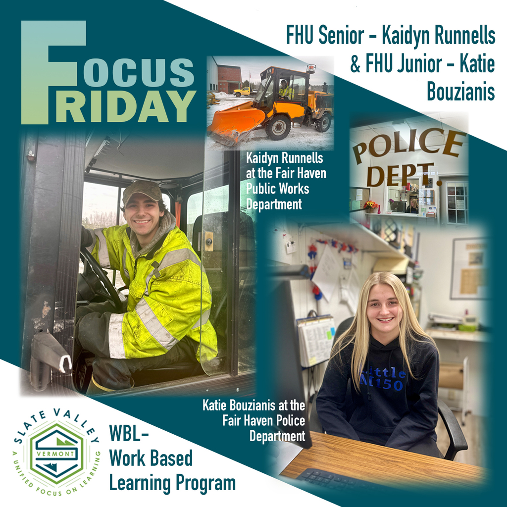 Graphic promoting Fair Haven Union High School’s Work Based Learning Program. The design features photos of senior Kaidyn Runnells operating a snowplow for the Fair Haven Public Works Department and junior Katie Bouzianis working at a desk inside the Fair Haven Police Department. Text reads “Focus Friday – FHU Senior Kaidyn Runnells & FHU Junior Katie Bouzianis” and “WBL – Work Based Learning Program,” along with the Slate Valley Unified School District logo.