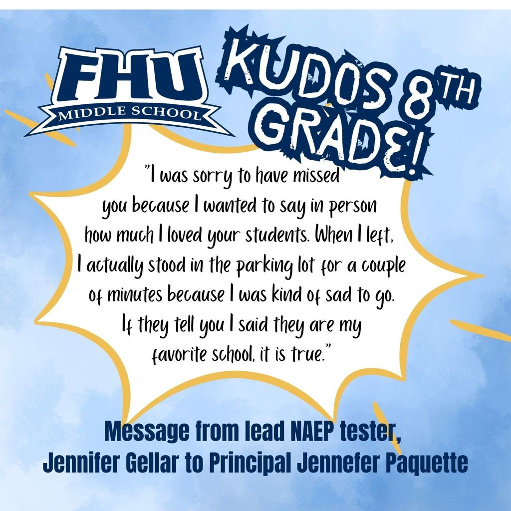 Graphic from FHU Middle School reading “Kudos 8th Grade!” featuring a quote from NAEP lead tester Jennifer Gellar praising the students and saying they are her favorite school. The message is addressed to Principal Jennefer Paquette.