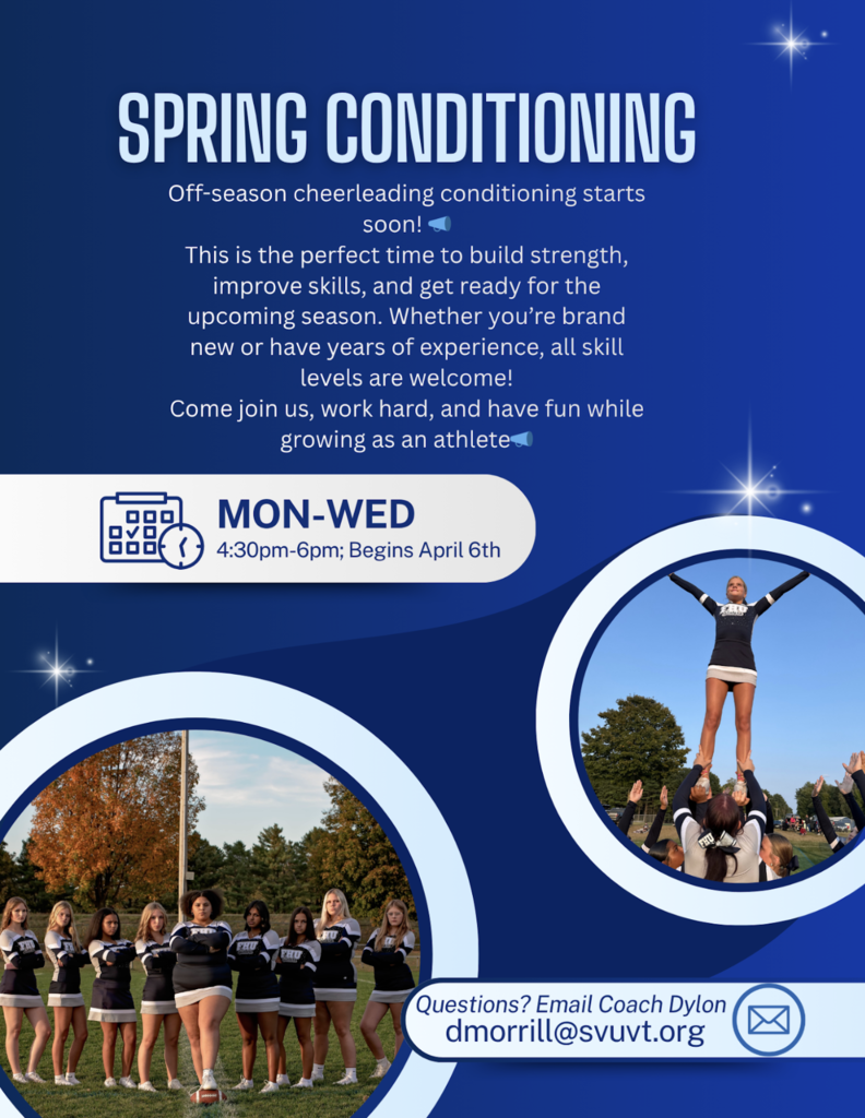 Flyer titled “Spring Conditioning” promoting off-season cheerleading conditioning. Text explains it’s an opportunity to build strength, improve skills, and prepare for the upcoming season, welcoming all experience levels. Sessions are held Monday through Wednesday from 4:30–6:00 PM, beginning April 6. Includes photos of cheerleaders, one group posing on a field and another performing a stunt. Contact information provided: Coach Dylon at dmorrill@svuvt.org