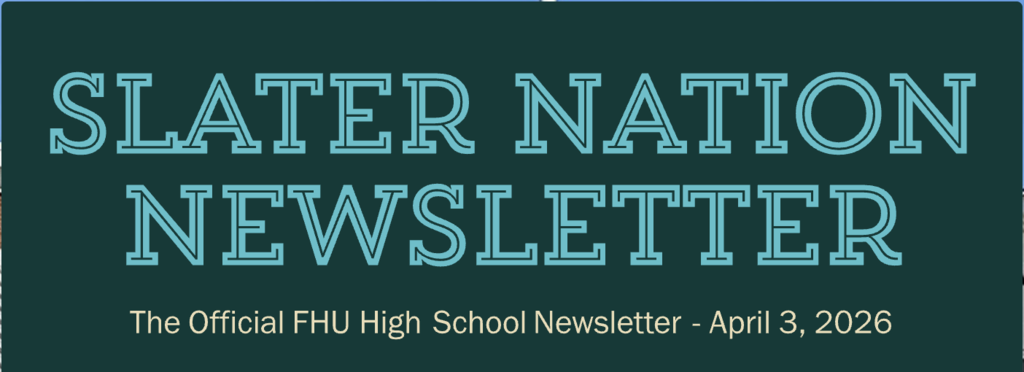 Header graphic reading “Slater Nation Newsletter” with subtitle “The Official FHU High School Newsletter – April 3, 2026” on a dark green background.