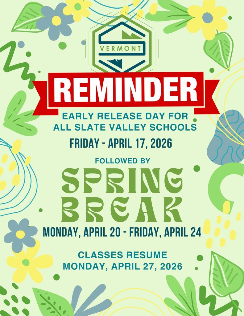 Graphic with a spring-themed background featuring flowers and leaves. At the top is a Vermont emblem above a red banner that reads “REMINDER.” The text states: “Early Release Day for All Slate Valley Schools, Friday - April 17, 2026.” Below, it reads: “Followed by Spring Break, Monday, April 20 - Friday, April 24.” At the bottom: “Classes Resume Monday, April 27, 2026.”