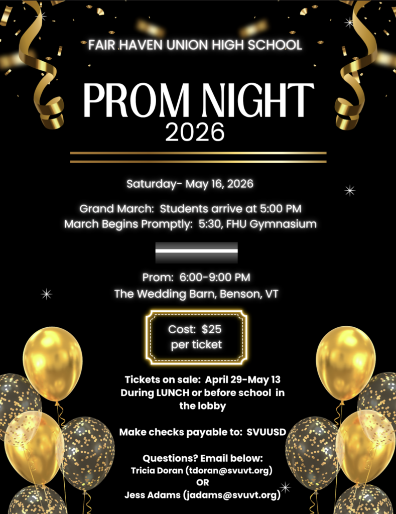 Black and gold prom flyer for Fair Haven Union High School Prom Night 2026. Event is Saturday, May 16, 2026. Grand March begins at 5:30 PM in the FHU gymnasium, with students arriving at 5:00 PM. Prom runs 6:00–9:00 PM at The Wedding Barn in Benson, Vermont. Tickets cost $25 each and are sold April 29 through May 13 during lunch or before school in the lobby. Contact information for Tricia Doran and Jess Adams is included. Decorative gold balloons and confetti frame the design.