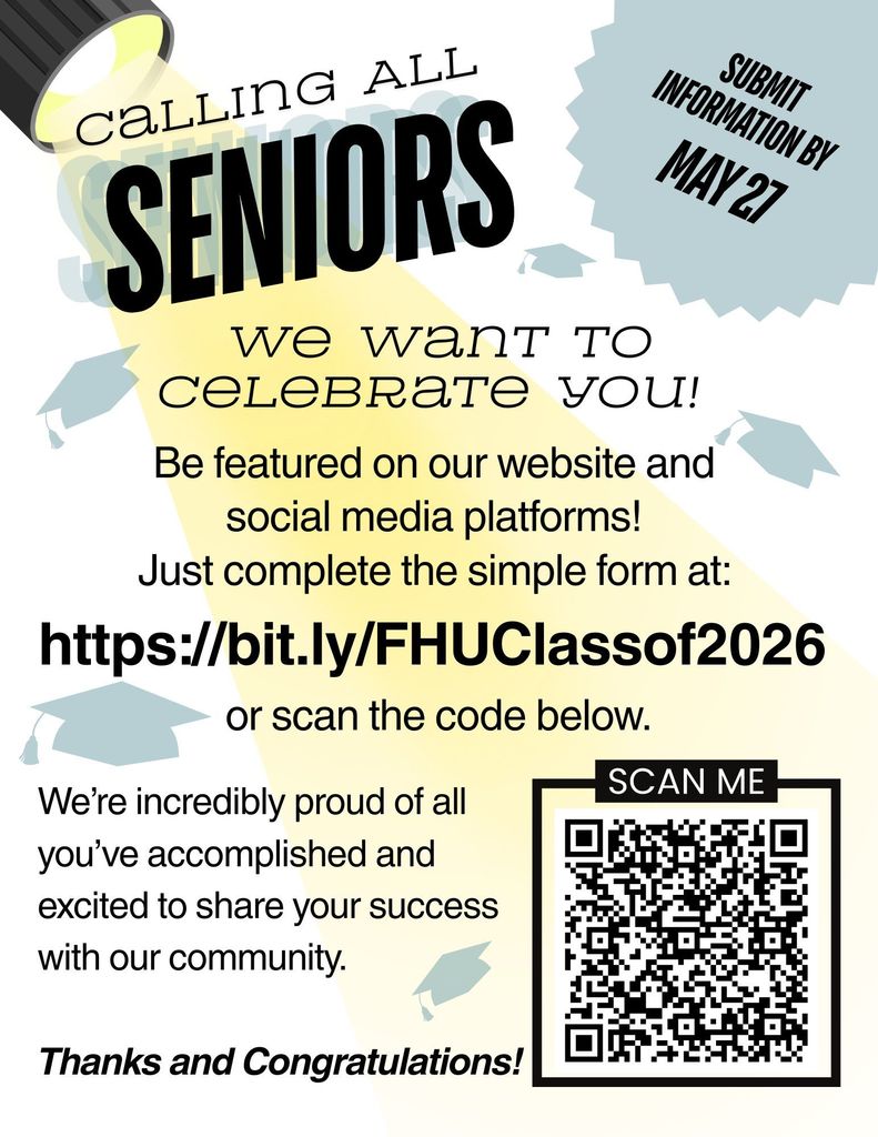 Graphic reads “Calling All Seniors—We Want to Celebrate You!” inviting Class of 2026 students to be featured on the school website and social media. Includes a link (https://bit.ly/FHUClassof2026 ), a QR code labeled “Scan Me,” and a deadline of May 27 for submissions. Background includes graduation caps and a spotlight design.
