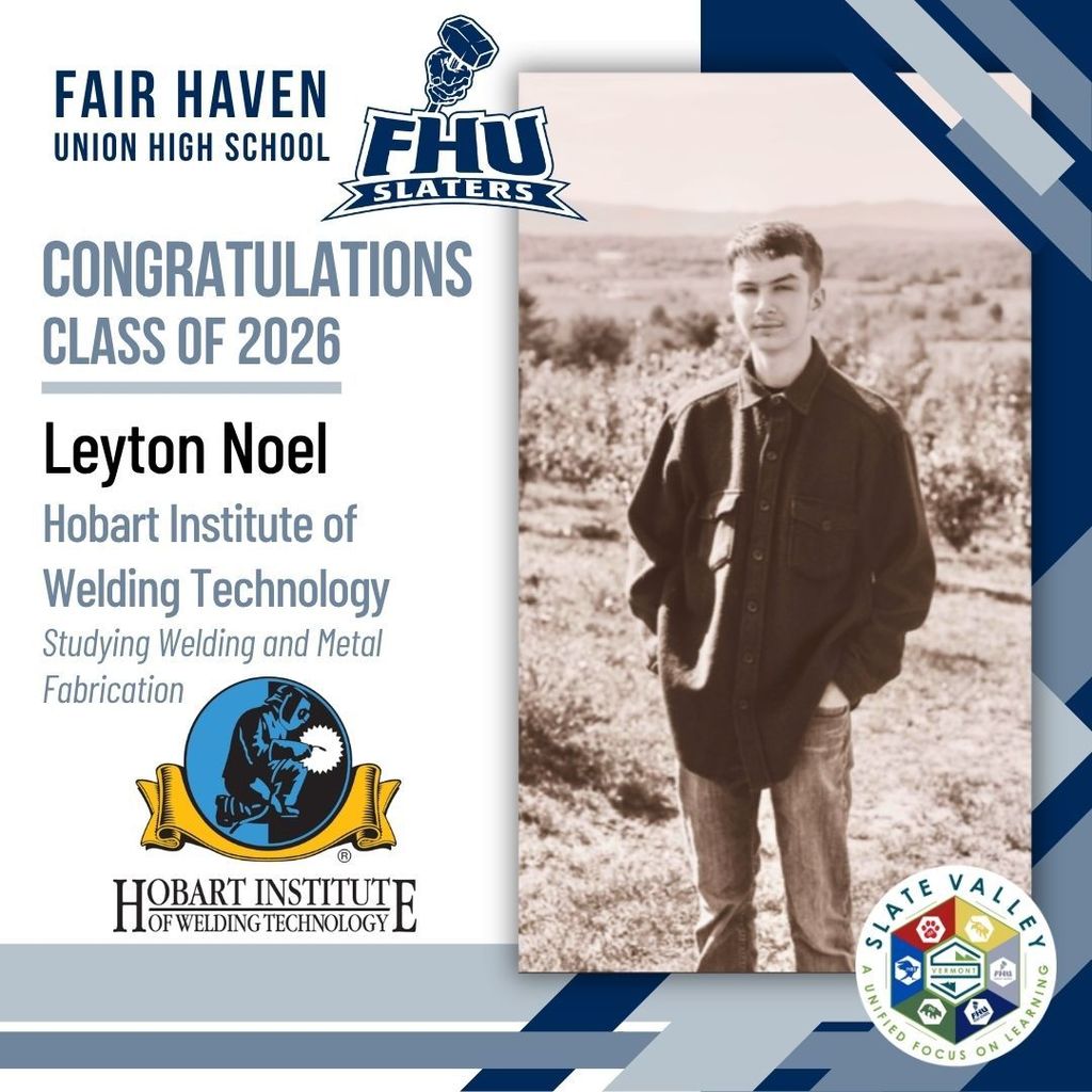 Graphic celebrating Fair Haven Union High School senior Leyton Noel from the Class of 2026. The design includes FHU Slaters branding, the Hobart Institute of Welding Technology logo, and Slate Valley branding. Text states that Leyton plans to attend the Hobart Institute of Welding Technology to study Welding and Metal Fabrication. The graphic features a sepia-toned outdoor portrait of Leyton standing in a field with mountains in the background.