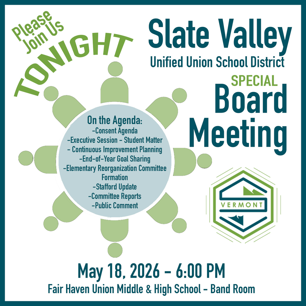 Graphic announcing a Slate Valley Unified Union School District Special Board Meeting. The graphic features teal and green text on a light gray background with the Vermont Slate Valley logo. Text reads: “Please Join Us Tonight,” “Special Board Meeting,” and lists agenda items including consent agenda, executive session for a student matter, continuous improvement planning, end-of-year goal sharing, elementary reorganization committee formation, Stafford update, committee reports, and public comment. Meeting details at the bottom read: “May 18, 2026 – 6:00 PM, Fair Haven Union Middle & High School – Band Room.”