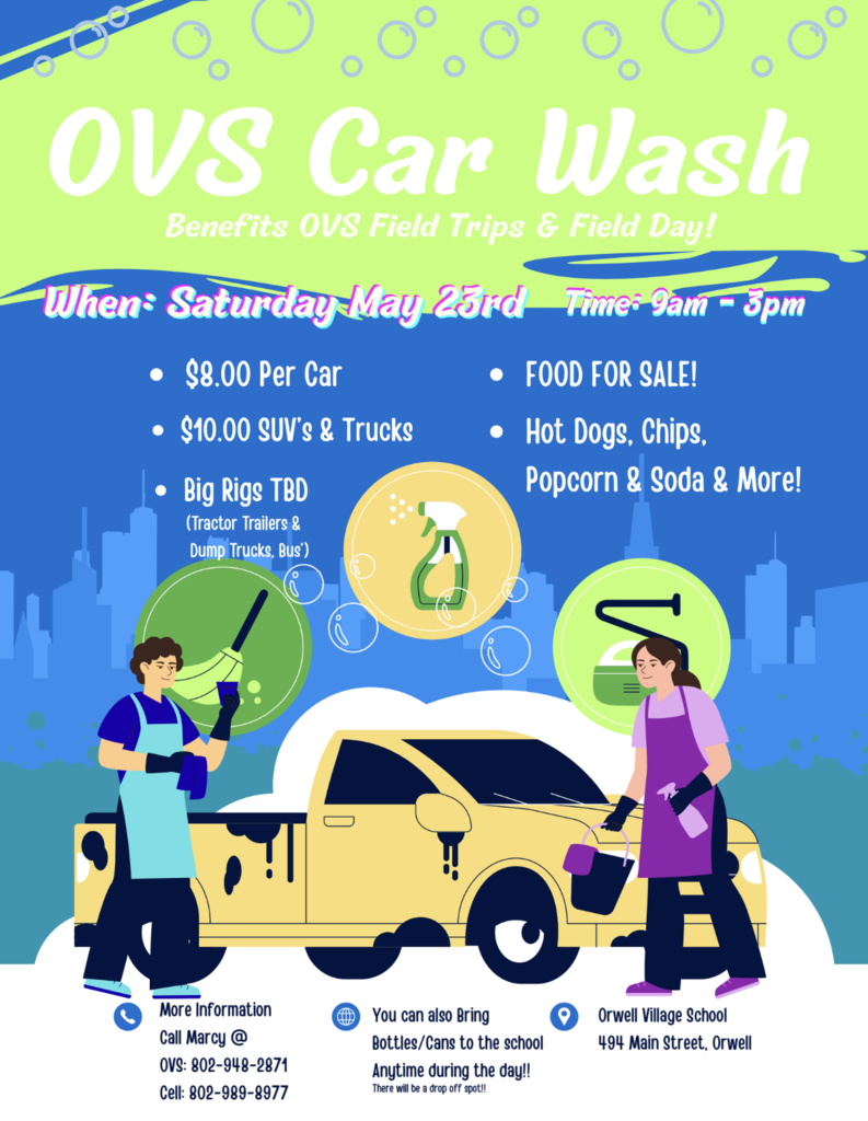 Colorful flyer for the Orwell Village School Car Wash fundraiser. The bright blue and green design features cartoon illustrations of students washing a yellow pickup truck with soap bubbles and cleaning supplies. Text announces the OVS Car Wash benefiting field trips and Field Day on Saturday, May 23rd from 9:00 a.m. to 3:00 p.m. Pricing includes $8 per car, $10 for SUVs and trucks, and TBD pricing for big rigs such as tractor trailers, dump trucks, and buses. Food will be available for sale, including hot dogs, chips, popcorn, soda, and more. The event takes place at Orwell Village School, 494 Main Street, Orwell, and attendees may also bring bottles and cans for donation drop-off.