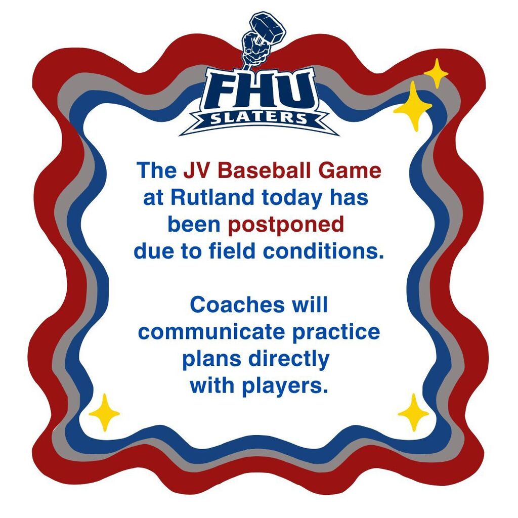 Graphic with the FHU Slaters logo at the top and a red, blue, and gray wavy border with decorative yellow stars. The text announces that the JV Baseball game at Rutland has been postponed due to field conditions and states that coaches will communicate practice plans directly with players.