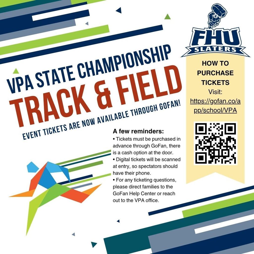 Graphic promoting VPA State Championship Track & Field ticket information for FHU Slaters. Large text reads “VPA State Championship Track & Field – Event Tickets Are Now Available Through GoFan!” A side panel includes instructions for purchasing tickets through GoFan with a website link and QR code. Reminder text notes that tickets should be purchased in advance, digital tickets will be scanned at entry, and families with ticket questions can contact the GoFan Help Center or VPA office. The design features blue, green, and orange geometric accents and the FHU Slaters logo.