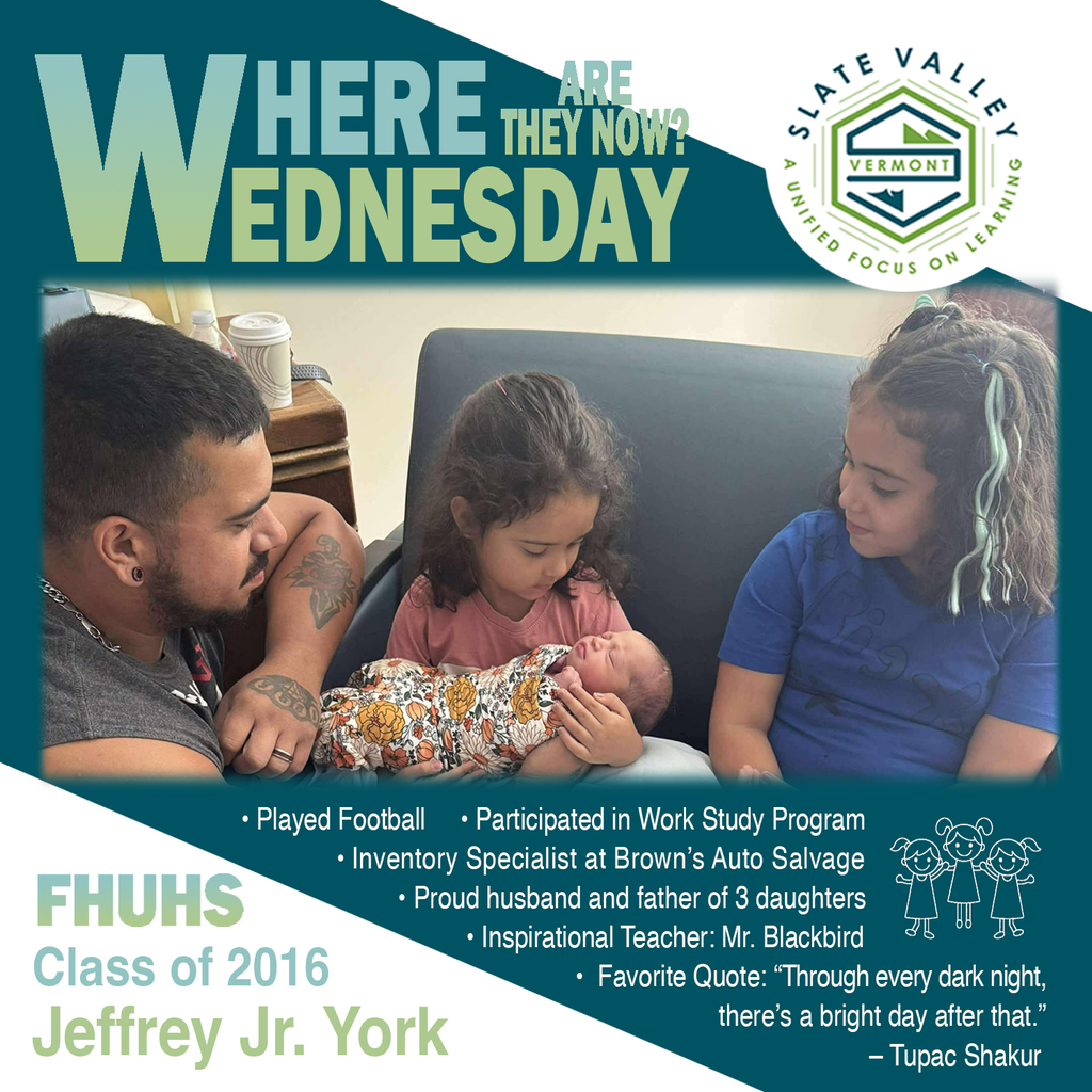 Graphic for “Where Are They Now? Wednesday” featuring FHUHS Class of 2016 graduate Jeffrey Jr. York. The graphic includes a photo of Jeffrey sitting with his three daughters, one of whom is holding a newborn baby. Text highlights include: played football, participated in the Work Study Program, works as an Inventory Specialist at Brown’s Auto Salvage, proud husband and father of three daughters, inspirational teacher Mr. Blackbird, and favorite quote: “Through every dark night, there’s a bright day after that.” — Tupac Shakur. The Slate Valley logo appears in the top right corner.