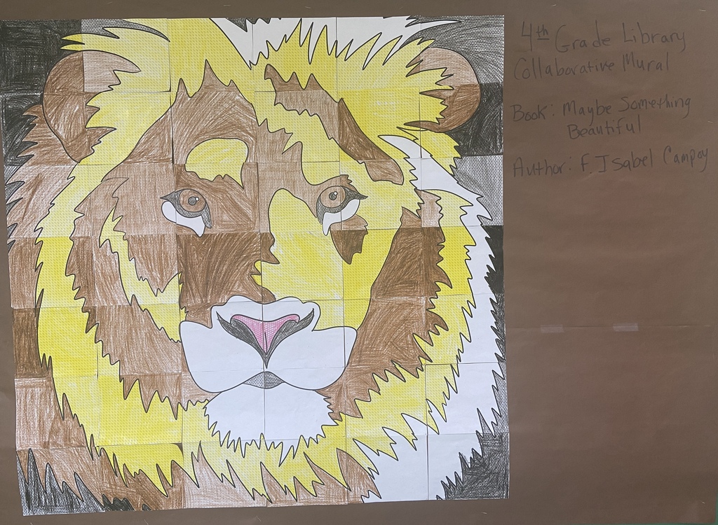 A large collaborative mural created by 4th grade students depicts a lion’s face in shades of yellow, brown, black, and white. The artwork is made from many individual squares assembled together on a brown background. Handwritten text beside the mural reads: “4th Grade Library Collaborative Mural,” along with the book title Maybe Something Beautiful by F. Isabel Campoy.